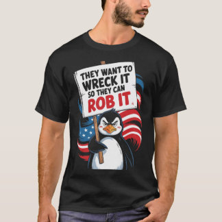 T-shirt They Want To Wreck It So They Can Rob It Anti Trum