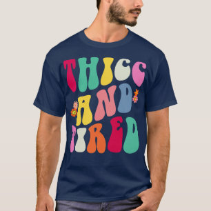 T-shirt Thicc et Tired Funny Dire un mème sarcastique