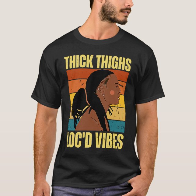 T-shirt Thick Thighs And Loc'd Vibes Black History Month D (Devant)