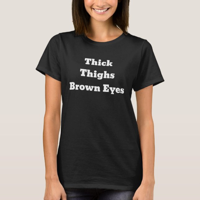 T-shirt Thick Thighs Brown Eyes (Devant)