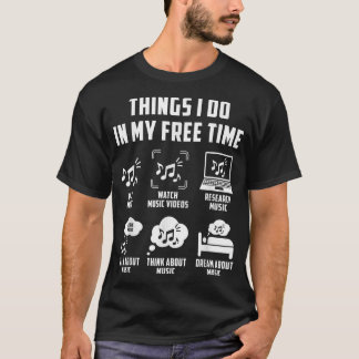 T-shirt Things I Do In My Free Time Watch Talk Think Music