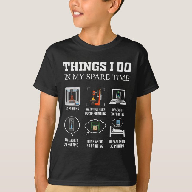 T-shirt Things I Do In My Spare Time 3d Printing Funny 3d  (Devant)
