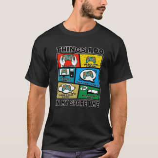 T-shirt Things I Do In Spare Time Video Gaming Gift Teen B