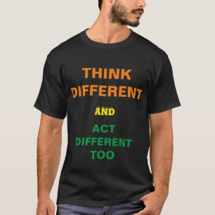 T-shirt THINK DIFFERENT and act DIFFERENT TOO