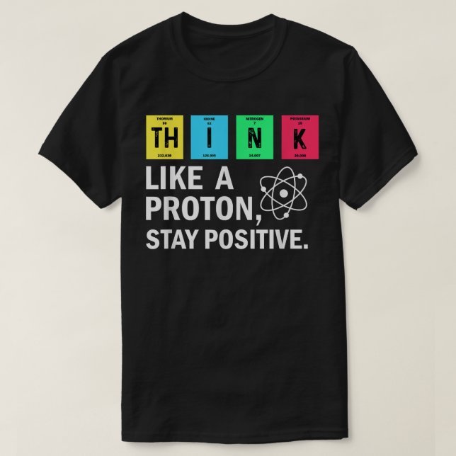 T-shirt Think Like A Proton Stay Positive Funny Science  (Design devant)
