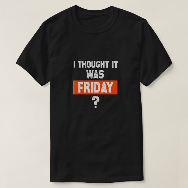 T-shirt thinking it’s Friday when it’s not (Design devant)