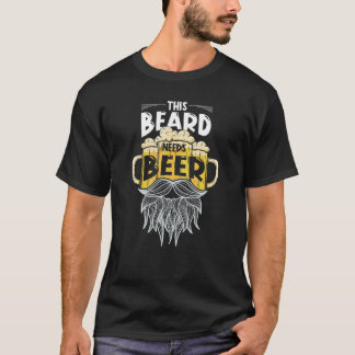 T-shirt This Beard Needs Beer For People With Beards