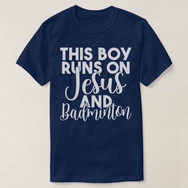 T-shirt This Boy runs on Jesus and Badminton  (Design devant)