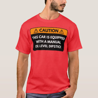 T-shirt This Car is equipped with a manual Oil Level frien