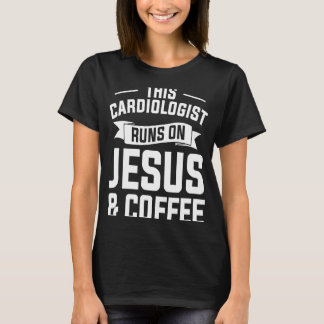 T-shirt This Cardiologist Runs On Jesus & Coffee Cardiolog