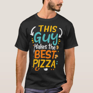 T-shirt This Guy Makes The Best Pizza Chef Pizza Baker Piz