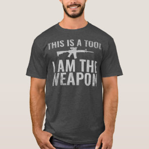 T-shirt This is a Tool I Am The Weapon Veterans