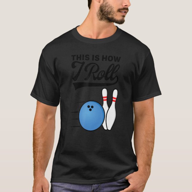 T-shirt This Is How I Roll Bowling Ball  Strike Team Bowle (Devant)