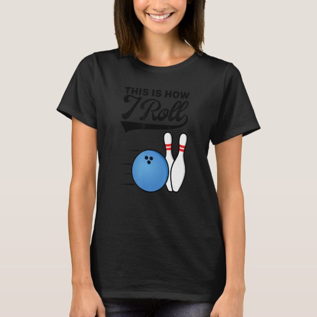 T-shirt This Is How I Roll Bowling Ball  Strike Team Bowle (Devant)