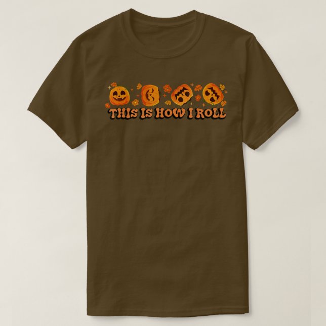 T-shirt This is How I Roll Pumpkin Funny Halloween Fall Sp (Design devant)