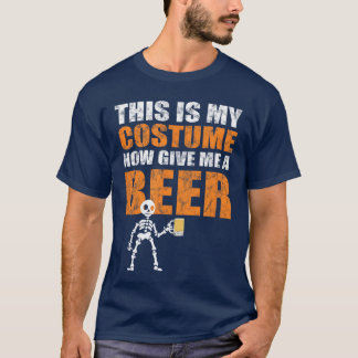 T-shirt This Is My Costume Now Give Me A Beer Halloween De