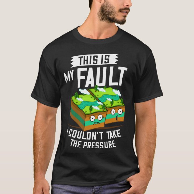 T-shirt This Is My Fault  Earthquake Geology (Devant)