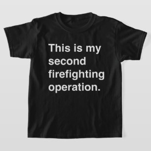 T-shirt This is my firefighting operation.