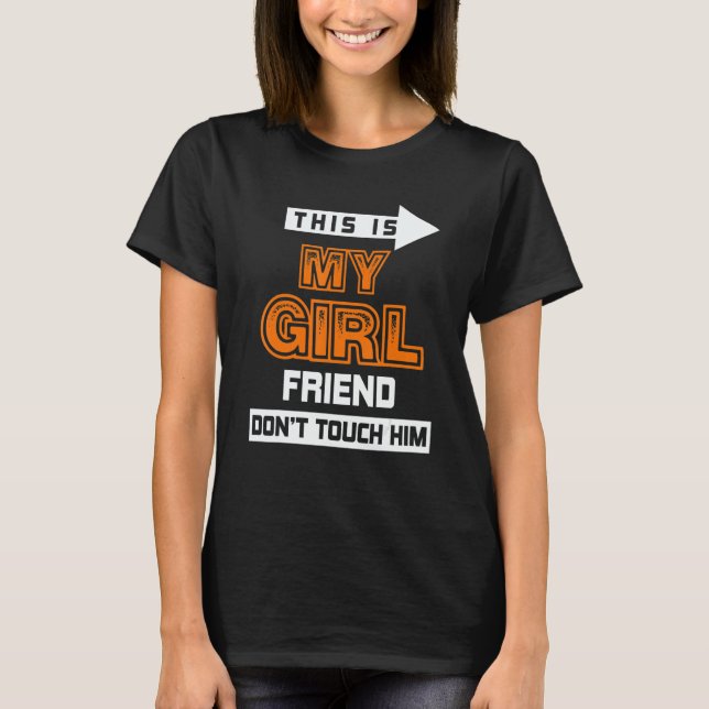 T-shirt This Is My Girlfriend Don't Touch Him 3 (Devant)
