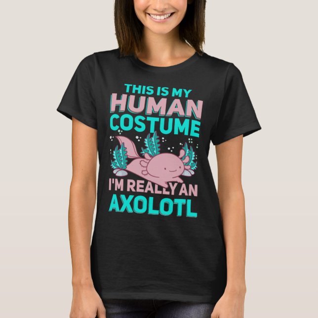T-shirt This Is My Human Costume I M Really An Axolotl (Devant)
