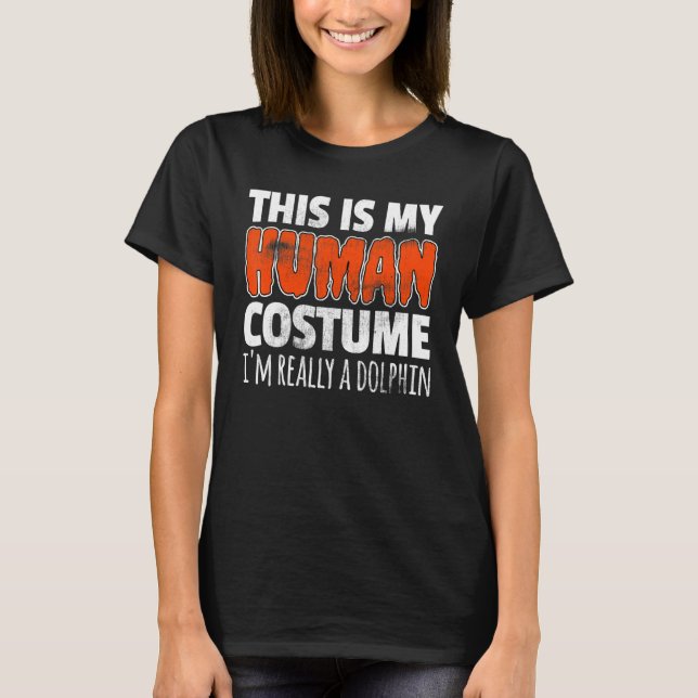 T-shirt THIS IS MY HUMAN COSTUME I'M REALLY A DOLPHIN Hall (Devant)