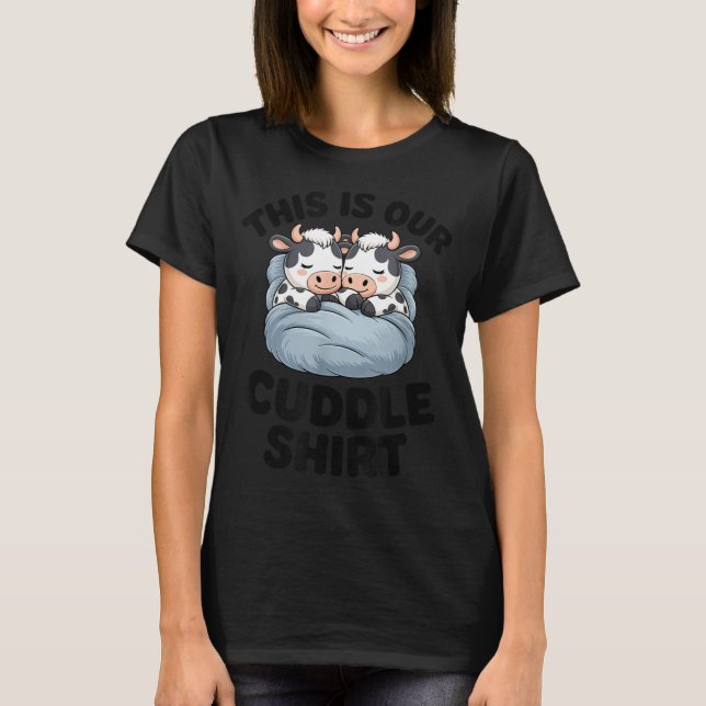 T-shirt This Is Our Cuddle Shirt Cute Cow Couple Matching  (Devant)