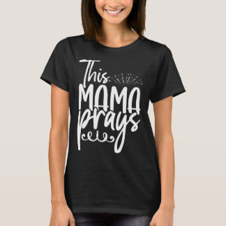 T-shirt This Mama Prays Christian Mommy Faith Mother s Day