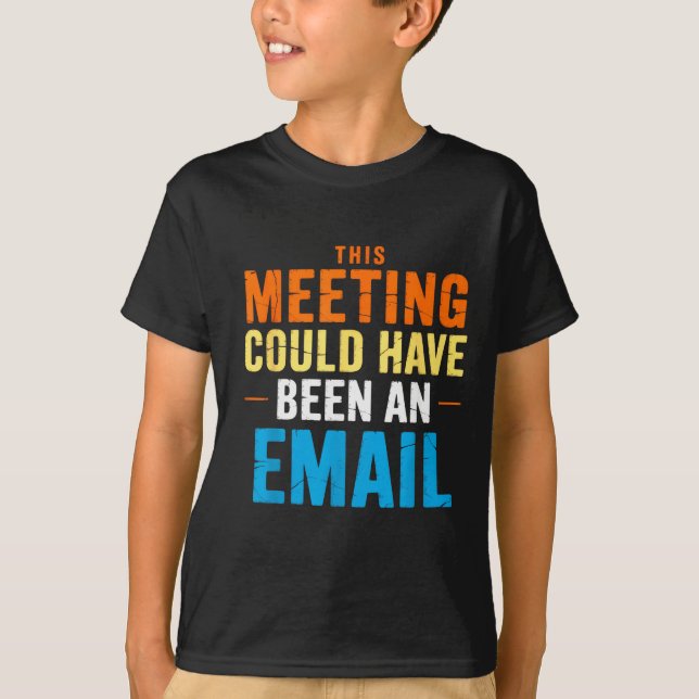 T-shirt This Meeting Could Have Been An Email Office  (Devant)