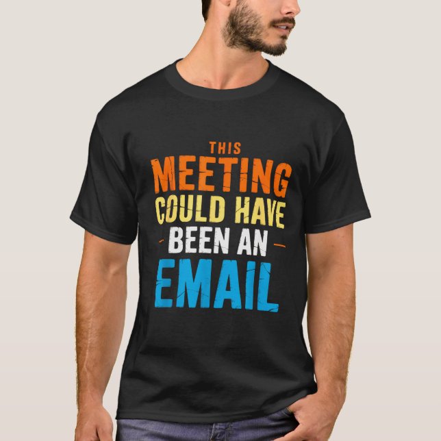 T-shirt This Meeting Could Have Been An Email Office  (Devant)