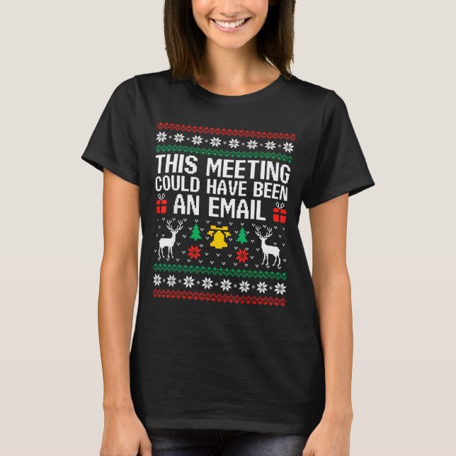 T-shirt This Meeting Could Have Been An Email Ugly Sweater (Devant)