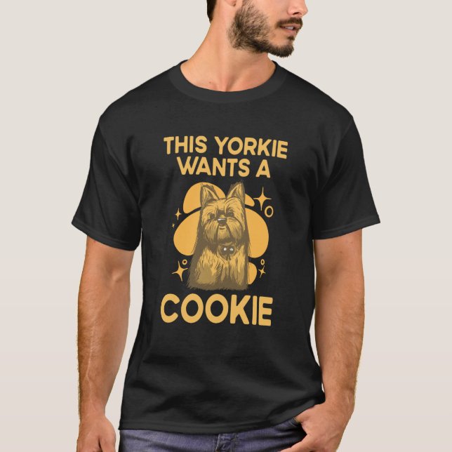 T-shirt This Yorkie Wants a Cookie Yorkshire Terrier Dog   (Devant)