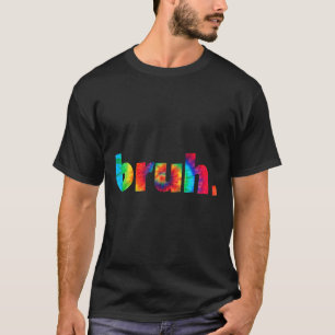 T-shirt Tie Dye Brah Bro Dude Greeting Slang Funny Meme Sa
