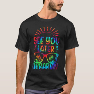 T-shirt Tie Dye Vous Voir Plus Tard Bibliothécaire Dernier