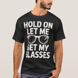 T-shirt Tiens, Laisse-moi Prendre Mes Lunettes