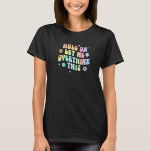 T-shirt Tiens, laisse-moi réfléchir à cela Dire Sarcastiq