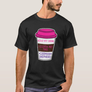 T-shirt Tiens Mon Boisson Je Dois Pet Ce Berger Allemand