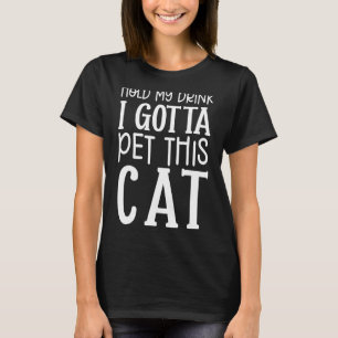 T-shirt Tiens Mon Boisson Je Dois Pet Ce Chat Chat Graphis