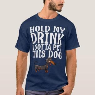 T-shirt Tiens Mon Boisson Je Dois Pet Ce Chien