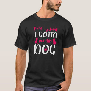 T-shirt Tiens Mon Boisson Je Dois Pet Ce Chien Drôle