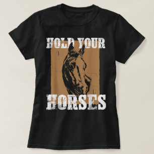 T-shirt Tiens Ton Cheval Drôle De Chevauchée De Chevaux