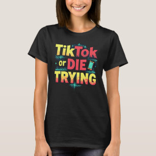 T-shirt TikTok ou Die Tri - Les médias sociaux amusants