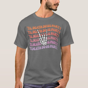 T-shirt Til Death Do Us Party Bachelorette Bride or Die Th