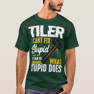 T-shirt Tiler Cant Fixer Stupide Stupide