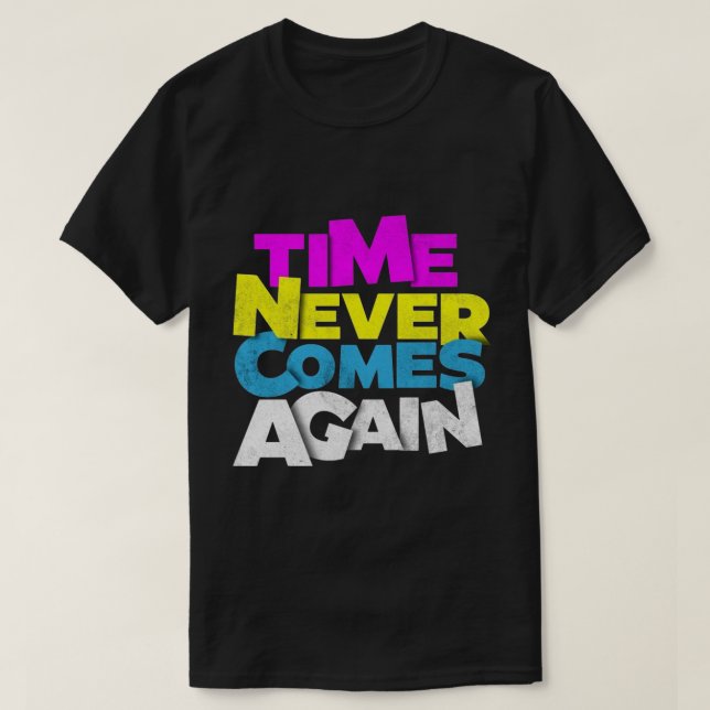 T-shirt Time Never Comes Again  (Design devant)