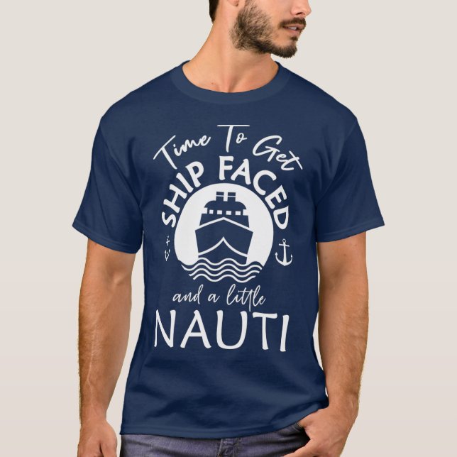 T-shirt Time To Get Ship Faced and a Little Nauti  Ship (Devant)