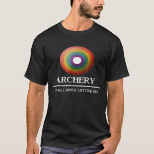 T-shirt Tir À L'Arc C'Est Tout Sur Laisser Aller Idée