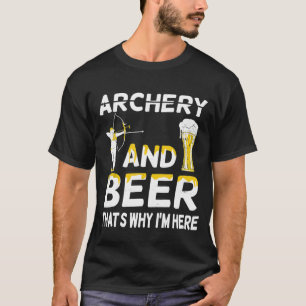 T-shirt Tir À L'Arc Et À La Bière C'Est Pourquoi Je Suis I