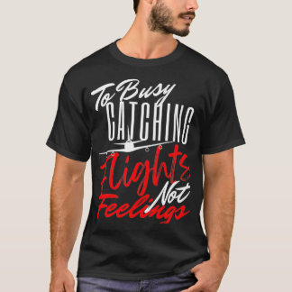 T-shirt To Busy Catching Flights Not Feelings Premium