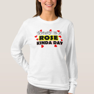 T-shirt To Day Is A Rose kinda day