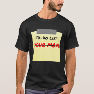 T-shirt To Do List Your Mom Sarcastic